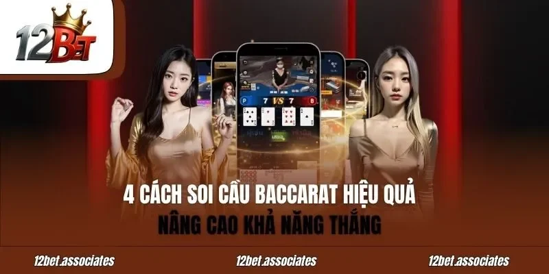 Soi Cầu Baccarat – 4 Cách Hiệu Quả Nâng Cao Khả Năng Thắng
