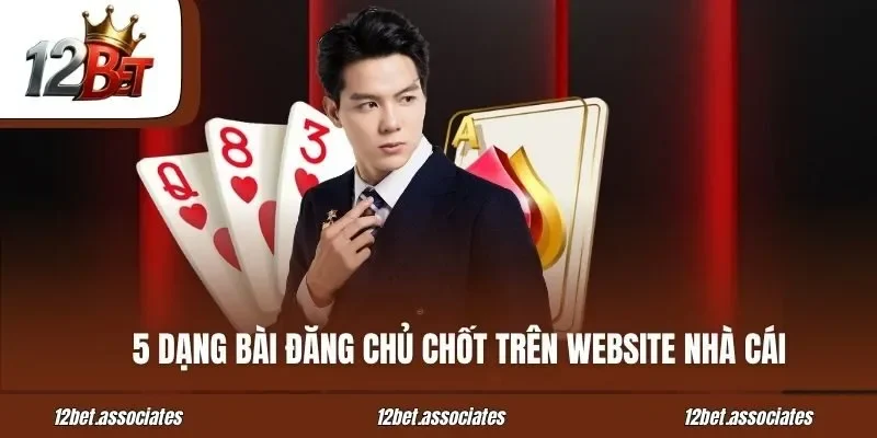 5 dạng bài đăng chủ chốt trên website nhà cái