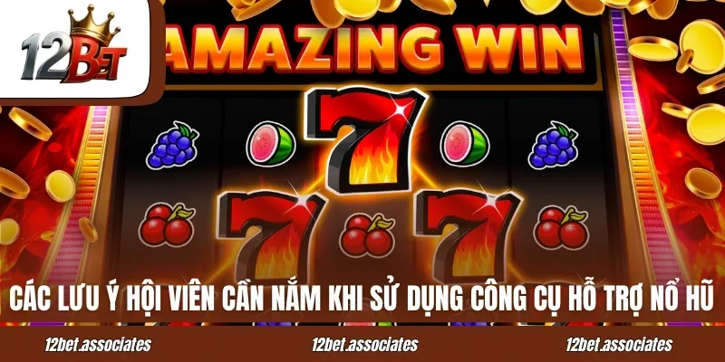 Các lưu ý hội viên cần nắm khi sử dụng công cụ hỗ trợ nổ hũ