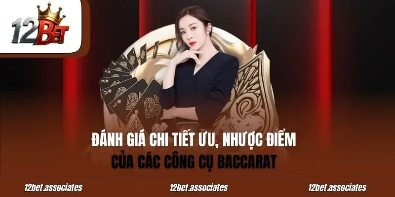 Đánh giá chi tiết ưu, nhược điểm của các công cụ Baccarat