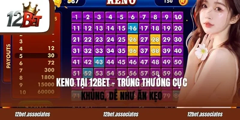Keno Tại 12BET - Trúng Thưởng Cực Khủng, Dễ Như Ăn Kẹo