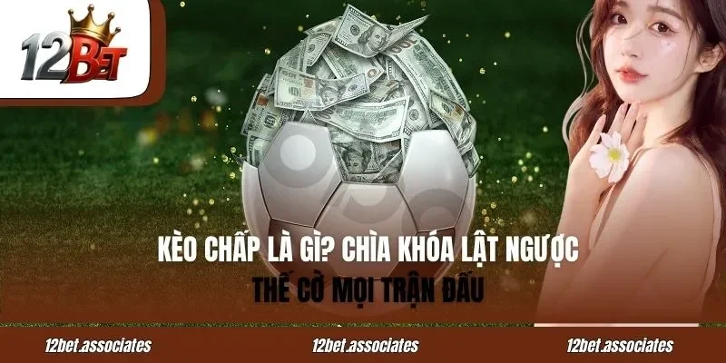 Kèo Chấp Là Gì – Chìa Khóa Lật Ngược Thế Cờ Mọi Trận Đấu