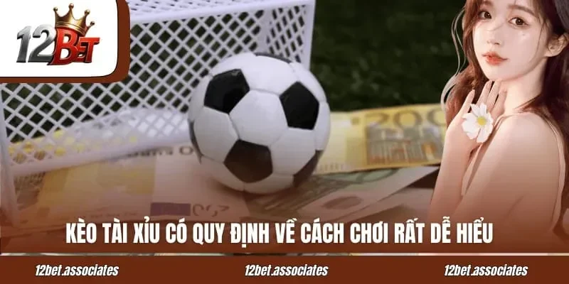 Kèo tài xỉu có quy định về cách chơi rất dễ hiểu