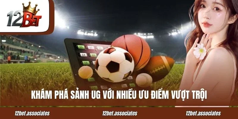 Khám phá sảnh UG với nhiều ưu điểm vượt trội