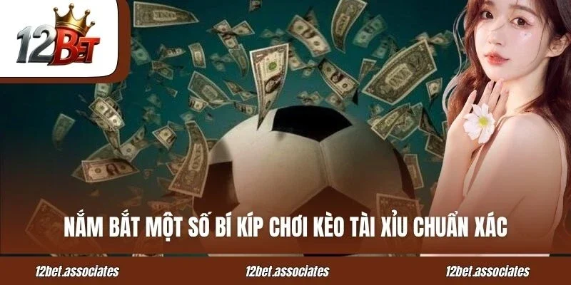 Nắm bắt một số bí kíp chơi kèo tài xỉu chuẩn xác