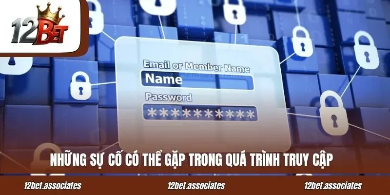 Những sự cố có thể gặp trong quá trình truy cập