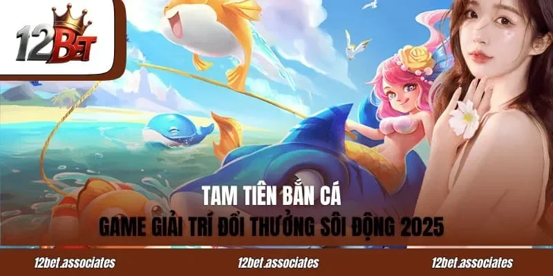 Tam Tiên Bắn Cá – Game Giải Trí Đổi Thưởng Sôi Động 2025