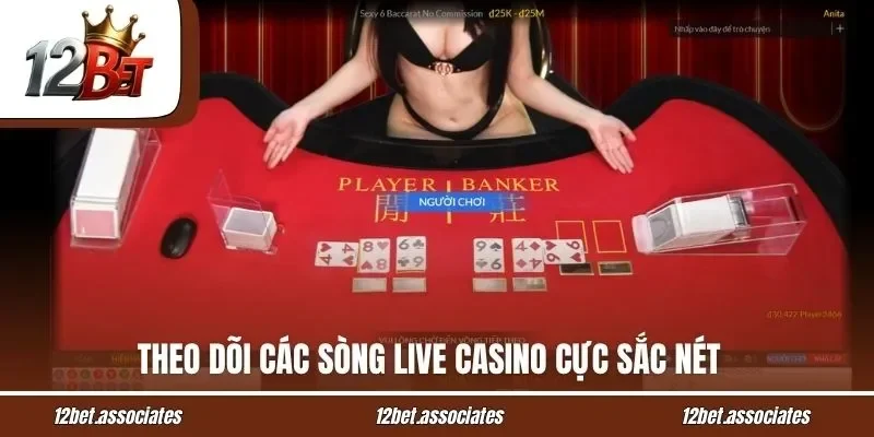 Theo dõi các sòng live casino cực sắc nét