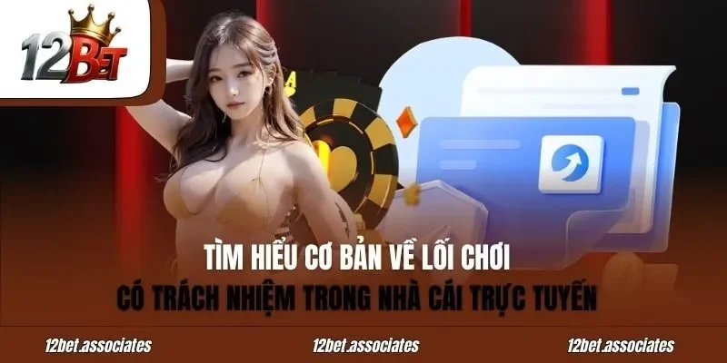 Tìm hiểu cơ bản về lối chơi có trách nhiệm trong nhà cái trực tuyến