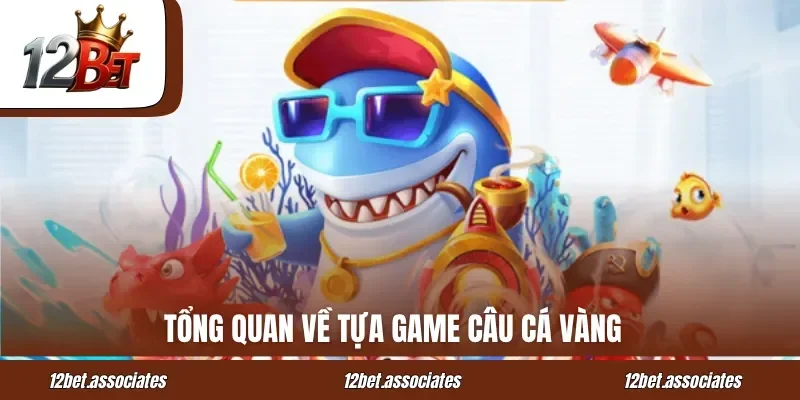 Tổng quan về tựa game câu cá vàng