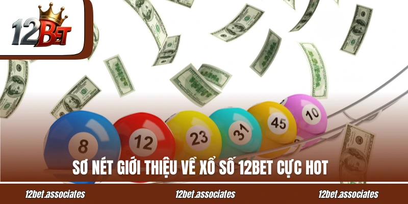 Sơ nét giới thiệu về xổ số 12BET cực hot