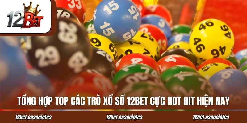 Tổng hợp top các trò xổ số 12BET cực hot hit hiện nay